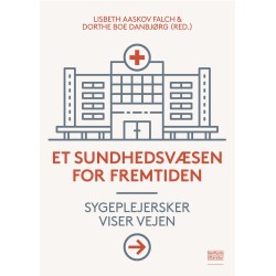 Et sundhedsvæsen for fremtiden: Sygeplejersker viser vejen
