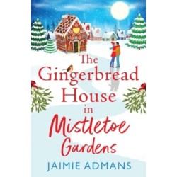 The Gingerbread House in Mistletoe Gardens: Treat yourself to the perfect festive romance for Christmas 2025 from Jaimie Admans