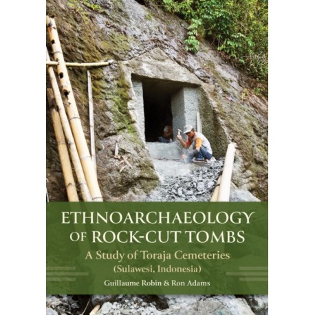 Ethnoarchaeology of Rock-cut Tombs: A Study of Toraja Cemeteries (Sulawesi, Indonesia)