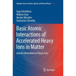 Basic Atomic Interactions of Accelerated Heavy Ions in Matter: Atomic Interactions of Heavy Ions