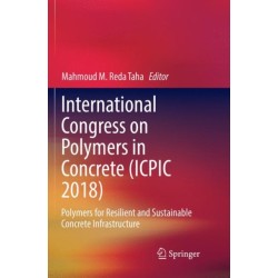 International Congress on Polymers in Concrete (ICPIC 2018): Polymers for Resilient and Sustainable Concrete Infrastructure