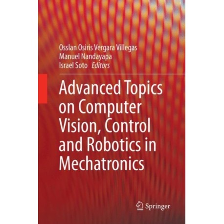 Advanced Topics on Computer Vision, Control and Robotics in Mechatronics