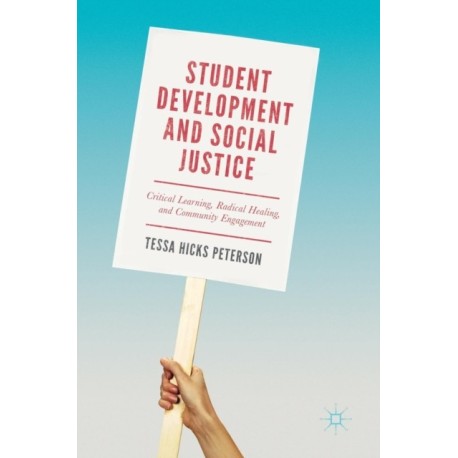 Student Development and Social Justice: Critical Learning, Radical Healing, and Community Engagement