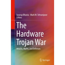 The Hardware Trojan War: Attacks, Myths, and Defenses