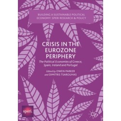 Crisis in the Eurozone Periphery: The Political Economies of Greece, Spain, Ireland and Portugal