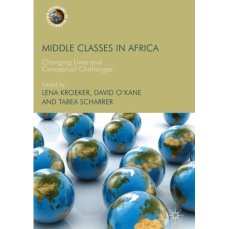 Middle Classes in Africa: Changing Lives and Conceptual Challenges