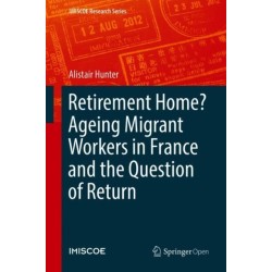 Retirement Home? Ageing Migrant Workers in France and the Question of Return
