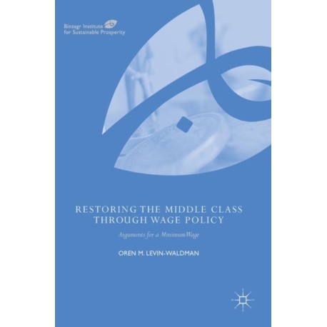 Restoring the Middle Class through Wage Policy: Arguments for a Minimum Wage
