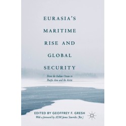 Eurasia’s Maritime Rise and Global Security: From the Indian Ocean to Pacific Asia and the Arctic