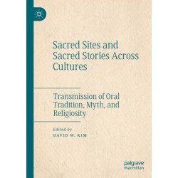 Sacred Sites and Sacred Stories Across Cultures: Transmission of Oral Tradition, Myth, and Religiosity