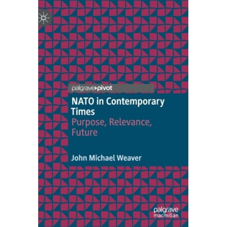 NATO in Contemporary Times: Purpose, Relevance, Future