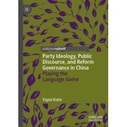Party Ideology, Public Discourse, and Reform Governance in China: Playing the Language Game