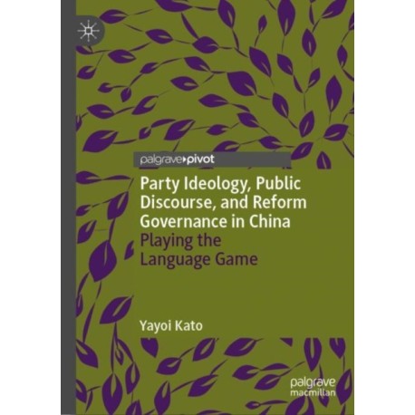 Party Ideology, Public Discourse, and Reform Governance in China: Playing the Language Game