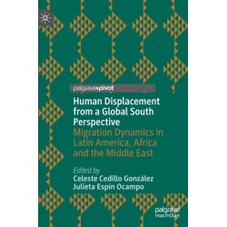 Human Displacement from a Global South Perspective: Migration Dynamics in Latin America, Africa and the Middle East