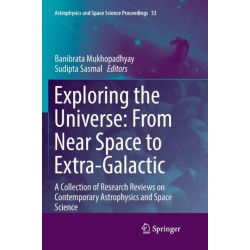 Exploring the Universe: From Near Space to Extra-Galactic: A Collection of Research Reviews on Contemporary Astrophysics and Space Science