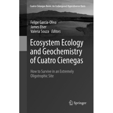 Ecosystem Ecology and Geochemistry of Cuatro Cienegas: How to Survive in an Extremely Oligotrophic Site
