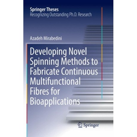 Developing Novel Spinning Methods to Fabricate Continuous Multifunctional Fibres for Bioapplications