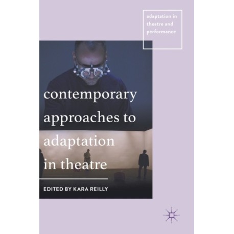 Contemporary Approaches to Adaptation in Theatre