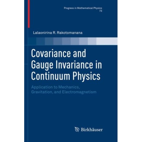 Covariance and Gauge Invariance in Continuum Physics: Application to Mechanics, Gravitation, and Electromagnetism