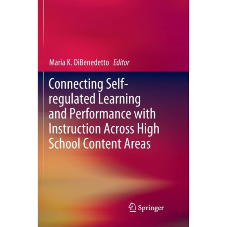 Connecting Self-regulated Learning and Performance with Instruction Across High School Content Areas