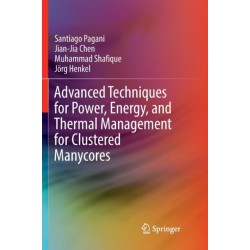 Advanced Techniques for Power, Energy, and Thermal Management for Clustered Manycores