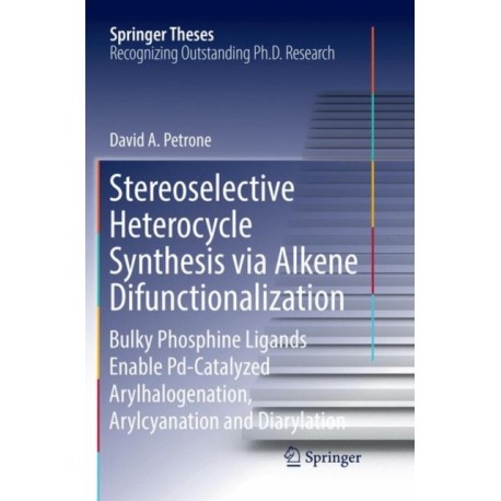 Stereoselective Heterocycle Synthesis via Alkene Difunctionalization: Bulky Phosphine Ligands Enable Pd-Catalyzed Arylhalogenation, Arylcyanation and Diarylation