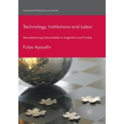 Technology, Institutions and Labor: Manufacturing Automobiles in Argentina and Turkey