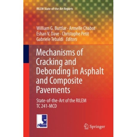 Mechanisms of Cracking and Debonding in Asphalt and Composite Pavements: State-of-the-Art of the RILEM TC 241-MCD
