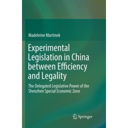 Experimental Legislation in China between Efficiency and Legality: The Delegated Legislative Power of the Shenzhen Special Economic Zone