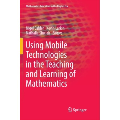 Using Mobile Technologies in the Teaching and Learning of Mathematics