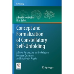 Concept and Formalization of Constellatory Self-Unfolding: A Novel Perspective on the Relation between Quantum and Relativistic Physics