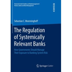 The Regulation of Systemically Relevant Banks: How Governments Should Manage Their Exposure to Banking System Risk