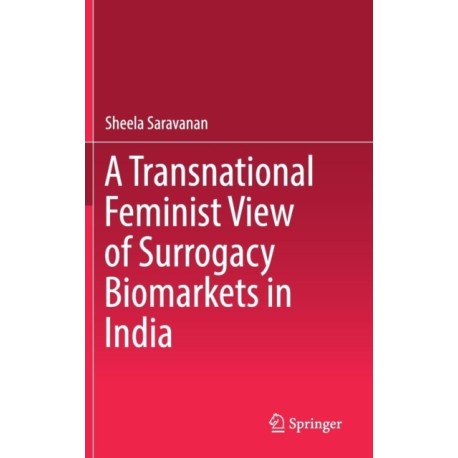 A Transnational Feminist View of Surrogacy Biomarkets in India