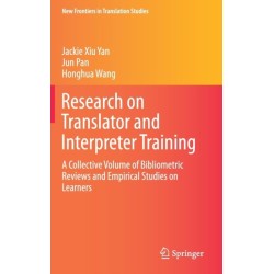 Research on Translator and Interpreter Training: A Collective Volume of Bibliometric Reviews and Empirical Studies on Learners