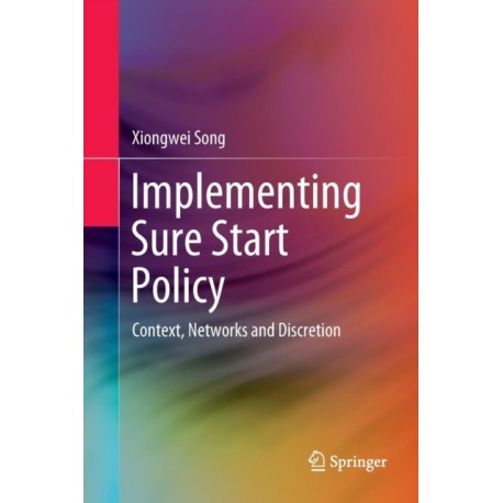 Implementing Sure Start Policy: Context, Networks and Discretion