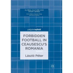 Forbidden Football in Ceausescu’s Romania