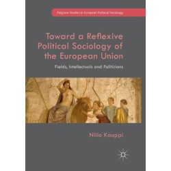 Toward a Reflexive Political Sociology of the European Union: Fields, Intellectuals and Politicians