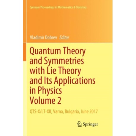 Quantum Theory and Symmetries with Lie Theory and Its Applications in Physics Volume 2: QTS-X/LT-XII, Varna, Bulgaria, June 2017