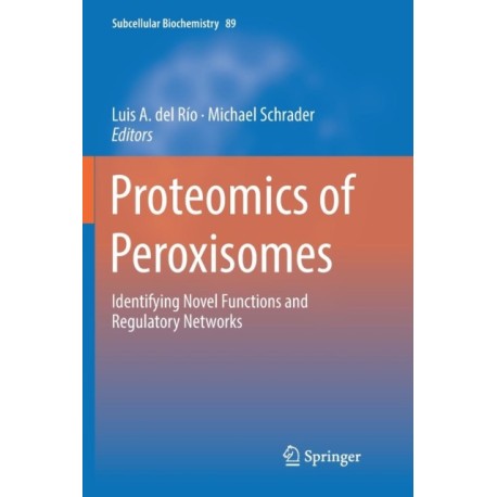 Proteomics of Peroxisomes: Identifying Novel Functions and Regulatory Networks