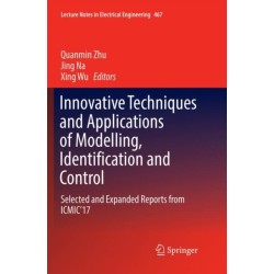 Innovative Techniques and Applications of Modelling, Identification and Control: Selected and Expanded Reports from ICMIC’17