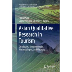 Asian Qualitative Research in Tourism: Ontologies, Epistemologies, Methodologies, and Methods