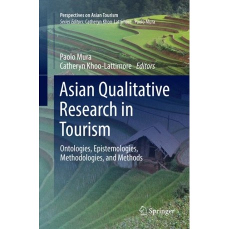Asian Qualitative Research in Tourism: Ontologies, Epistemologies, Methodologies, and Methods