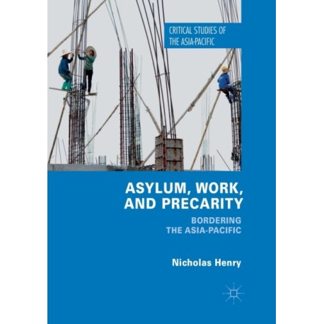 Asylum, Work, and Precarity: Bordering the Asia-Pacific