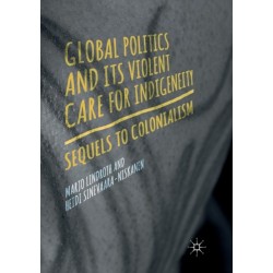 Global Politics and Its Violent Care for Indigeneity: Sequels to Colonialism