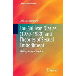 Lou Sullivan Diaries (1970-1980) and Theories of Sexual Embodiment: Making Sense of Sensing