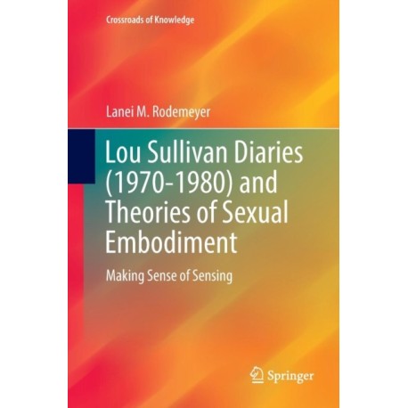 Lou Sullivan Diaries (1970-1980) and Theories of Sexual Embodiment: Making Sense of Sensing