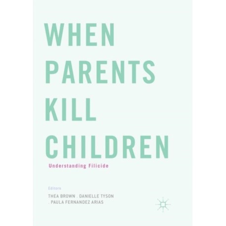 When Parents Kill Children: Understanding Filicide