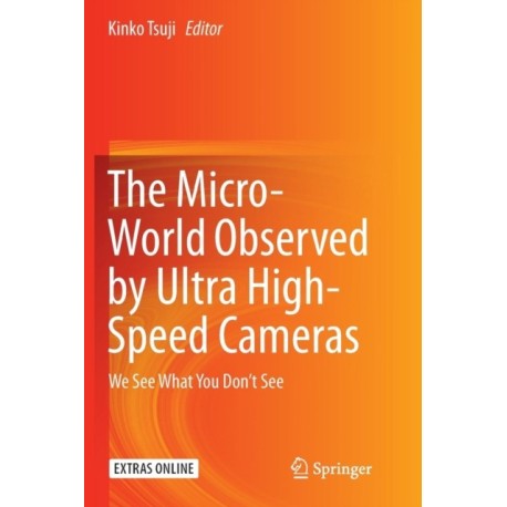 The Micro-World Observed by Ultra High-Speed Cameras: We See What You Don’t See