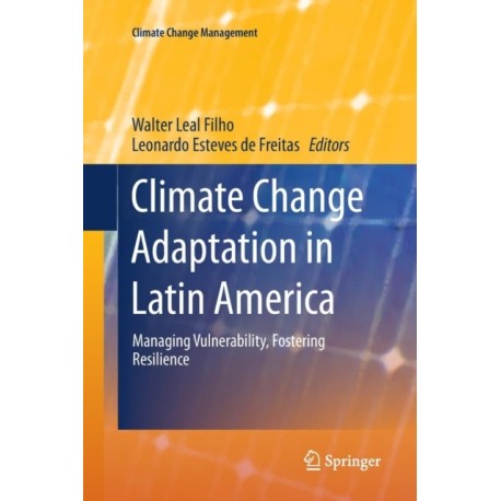 Climate Change Adaptation in Latin America: Managing Vulnerability, Fostering Resilience