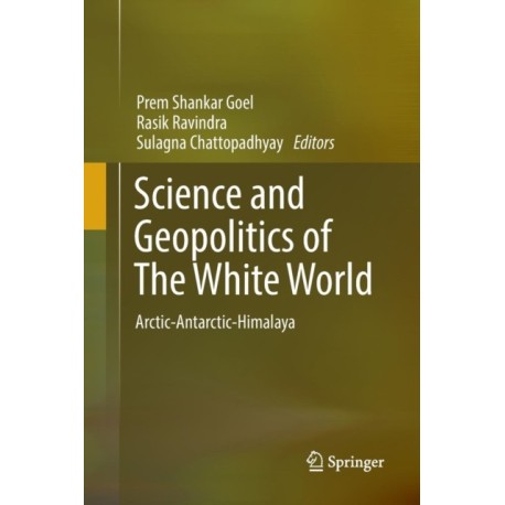 Science and Geopolitics of The White World: Arctic-Antarctic-Himalaya